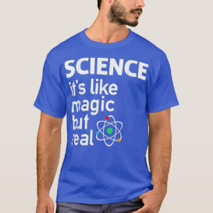 Wissenschaft - Es ist wie Magie, aber wahre Wissen T-Shirt