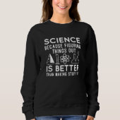 Wissenschaft findet Dinge heraus Sweatshirt (Vorderseite)