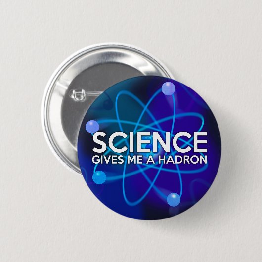 WISSENSCHAFT GIBT MIR EINEN HADRON BUTTON (Vorne & Hinten)