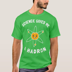 Wissenschaft gibt mir einen Hadron T-Shirt