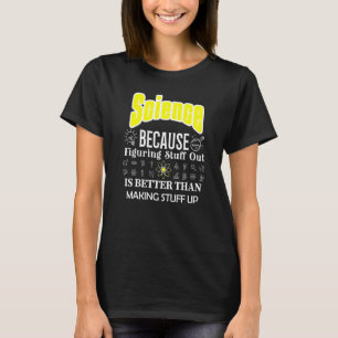 Wissenschaft ist besser als Wissenschaft zu schaff T-Shirt