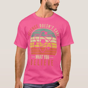 Wissenschaft ist es egal, was du für Lehrerstuhl h T-Shirt