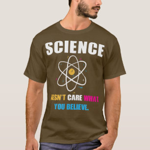 Wissenschaft ist es egal, was man der Biologie-Wis T-Shirt