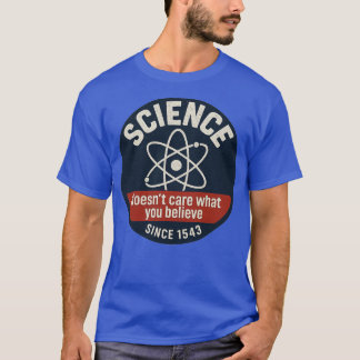 Wissenschaft ist es egal, was man glaubt T-Shirt