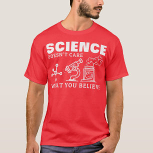 Wissenschaft ist es egal, was Sie für den Wissensc T-Shirt