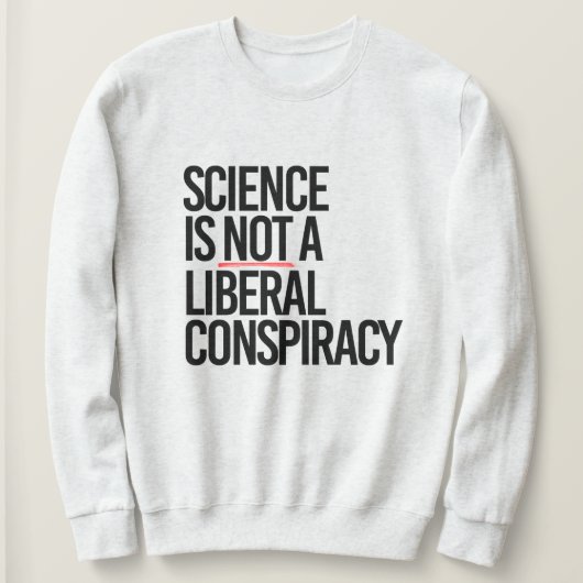 WISSENSCHAFT IST KEINE LIBERALE KONSPIRATIE SWEATSHIRT (Design vorne)