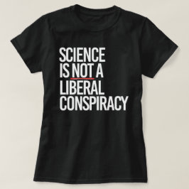 WISSENSCHAFT IST KEINE LIBERALE KONSPIRATIE T-Shirt