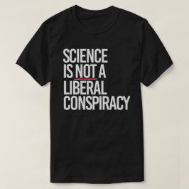 WISSENSCHAFT IST KEINE LIBERALE KONSPIRATIE T-Shirt
