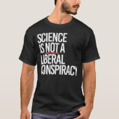 WISSENSCHAFT IST KEINE LIBERALE KONSPIRATIE T-Shirt (Vorderseite)