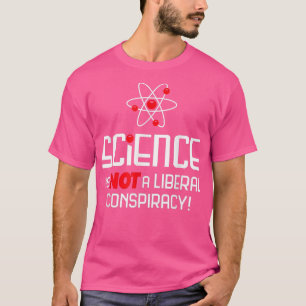 Wissenschaft ist keine liberale Verschwörung T-Shirt