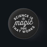 WISSENSCHAFT IST MAGIE, DIE FUNKTIONIERT. BUTTON<br><div class="desc">WISSENSCHAFT IST MAGIE,  DIE FUNKTIONIERT.</div>