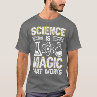 Wissenschaft ist Magie, was Wissenschaftler Arbeit T-Shirt