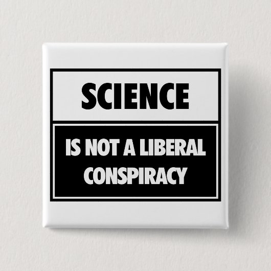 Wissenschaft ist nicht eine liberale Verschwörung Button (Vorderseite)