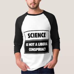 Wissenschaft ist nicht eine liberale Verschwörung T-Shirt