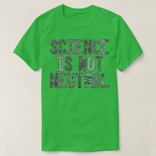 Wissenschaft ist nicht neutral T-Shirt (Design vorne)