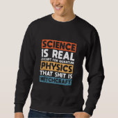 Wissenschaft ist real, außer Quantenphysik Sweatshirt (Vorderseite)