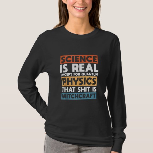 Wissenschaft ist real, außer Quantenphysik T-Shirt (Vorderseite)