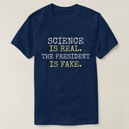 "Wissenschaft ist real. Der Präsident ist Fake." P T-Shirt