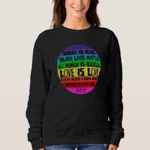 Wissenschaft ist real, Liebe ist Liebe und Güte is Sweatshirt