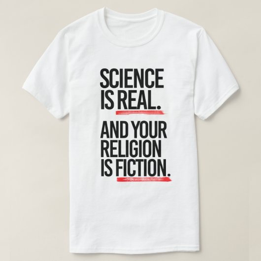 Wissenschaft ist real, und Ihre Religion ist Fikti T-Shirt (Design vorne)