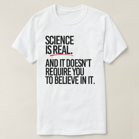 Wissenschaft ist real und man muss nicht glauben T-Shirt (Design vorne)