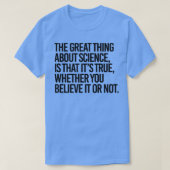Wissenschaft ist wahr, ob man es glaubt oder nicht T-Shirt (Design vorne)