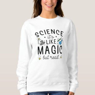 Wissenschaft ist wie Magie, aber real Sweatshirt