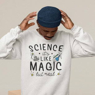 Wissenschaft ist wie Magie, aber real Sweatshirt