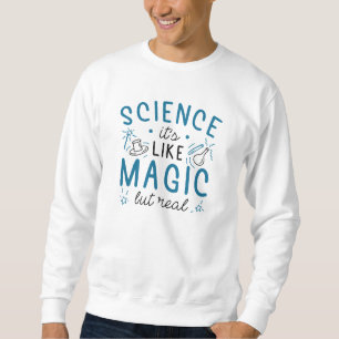 Wissenschaft ist wie Magie, aber real Sweatshirt
