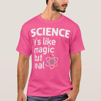 Wissenschaft ist wie Magie, aber real T-Shirt