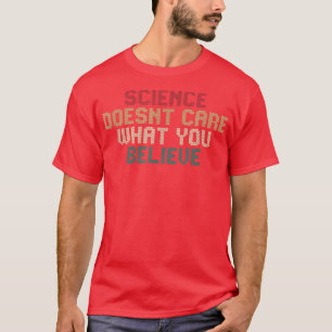 Wissenschaft kümmert sich nicht darum, was Sie 184 T-Shirt
