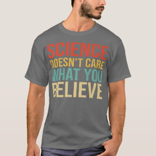 Wissenschaft kümmert sich nicht darum, was Sie für T-Shirt