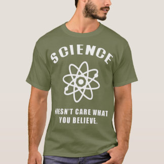 Wissenschaft kümmert sich nicht darum, was Sie gla T-Shirt