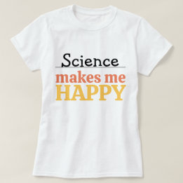 Wissenschaft macht mich glücklich Zitat Lebendig M T-Shirt