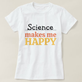 Wissenschaft macht mich glücklich Zitat Lebendig M T-Shirt
