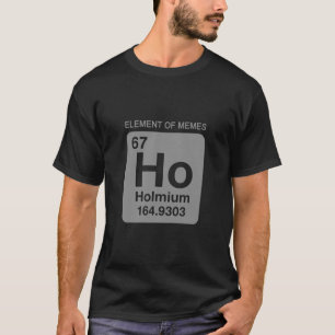 Wissenschaft Periodensystem 67 Meme Element der Me T-Shirt