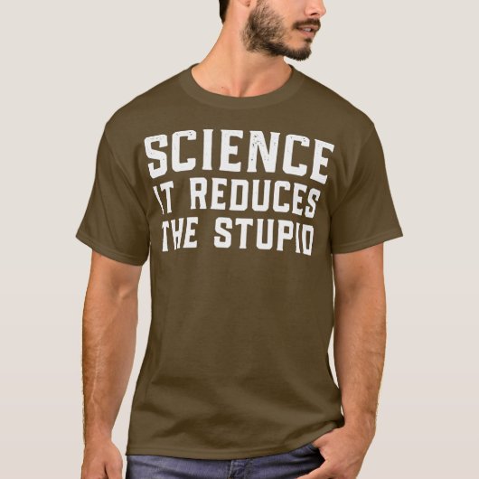 Wissenschaft reduziert die Dummheit T-Shirt (Vorderseite)