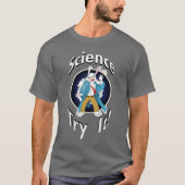 Wissenschaft - versuchen Sie sie! T - Shirt (Vorderseite)