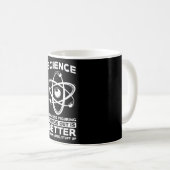Wissenschaft, weil es besser ist, Dinge herauszufi Kaffeetasse (VorderseiteRechts)