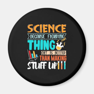 Wissenschaft, weil es besser ist, Dinge herauszufi Magnet