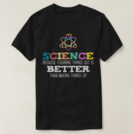 Wissenschaft, weil es besser ist, Dinge herauszufi T-Shirt (Design vorne)