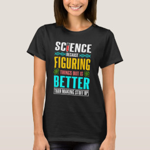 Wissenschaft, weil es besser ist, Dinge herauszufi T-Shirt