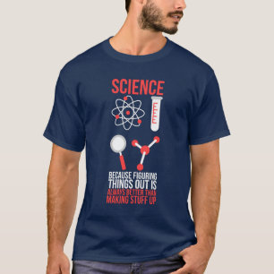 Wissenschaft, weil es besser ist, Dinge herauszufi T-Shirt