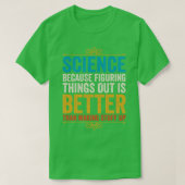 Wissenschaft, weil es besser ist, Dinge herauszufi T-Shirt (Design vorne)