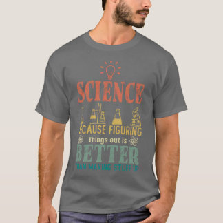 Wissenschaft, weil es besser ist, Dinge herauszufi T-Shirt