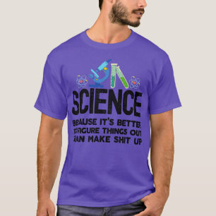 Wissenschaft, weil es besser ist, Dinge herauszufi T-Shirt
