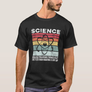 Wissenschaft, weil es besser ist, Dinge herauszufi T-Shirt