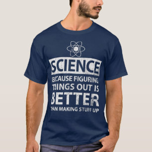 Wissenschaft, weil es besser ist, Dinge herauszufi T-Shirt