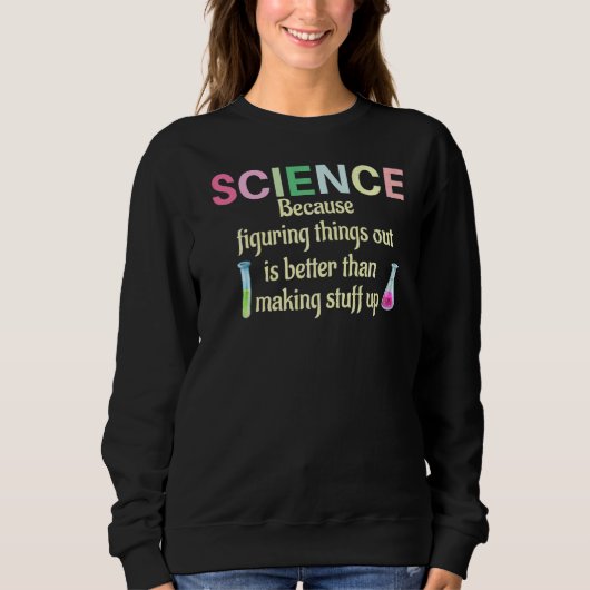 Wissenschaft, weil Lehrermitarbeiter Dinge herausf Sweatshirt (Vorderseite)