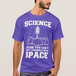 Wissenschaft, weil man nicht ins All beten kann T-Shirt